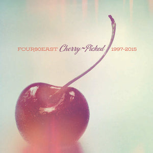 FOUR80EAST | CHERRY PICKED - 1997-2015