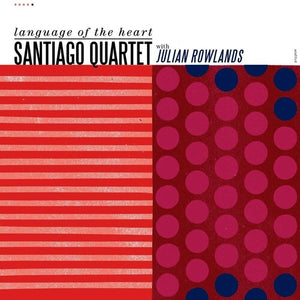 SANTIAGO QUARTET | LANGUAGE OF THE HEART