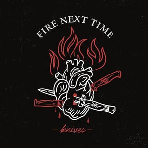 FIRE NEXT TIME | KNIVES