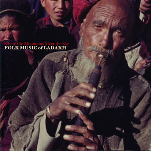 VARIOUS | WHERE THE MOUNTAINS MEET THE SKY - FOLK MUSIC OF LADAKH (VINYL)