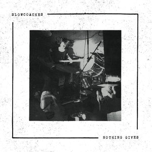 SLOWCOACHES | NOTHING GIVES