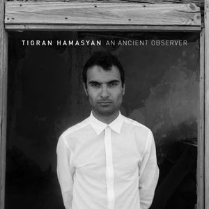 TIGRAN HAMASYAN | AN ANCIENT OBSERVER