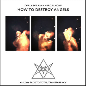 COIL + ZOS KIA + MARC ALMOND^MARC ALMOND^JOHN GOSLING^JOHN BALANCE^COIL + ZOS^KIA + MARC ALMOND | HOW TO DESTROY ANGELS