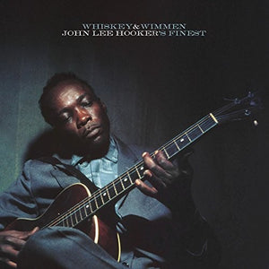 JOHN LEE HOOKER | WHISKEY & WIMMEN: JOHN LEE HOOKER'S FINEST