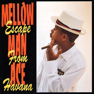 MELLOW MAN ACE | ESCAPE FROM HAVANA