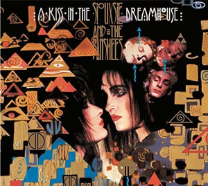 SIOUXSIE & BANSHEES | KISS IN THE DREAMHOUSE