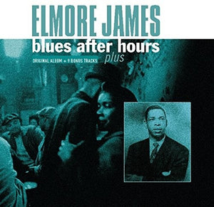 ELMORE JAMES | BLUES AFTER HOURS PLUS + 9 BONUS TRACKS