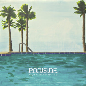 POOLSIDE | PACIFIC STANDARD TIME