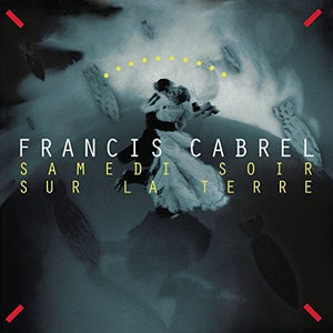 FRANCIS CABREL | SAMEDI SOIR SUR LA TERRE