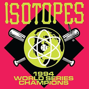 THE ISOTOPES | 1994 WORLD SERIES CHAMPIONS