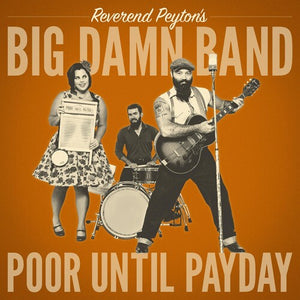 THE REVEREND PEYTON'S BIG DAMN BAND | POOR UNTIL PAYDAY