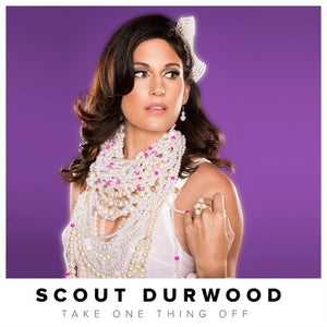 SCOUT DURWOOD | TAKE ONE THING OFF