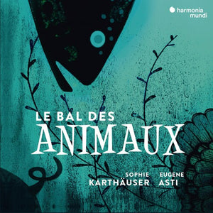SOPHIE KARTHAUSER | LE BAL DES ANIMAUX - MELODIES ON THE THEME OF