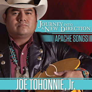 JOE JR. TOHONNIE | JOURNEY INTO A NEW DIRECTION - APACHE SONGS