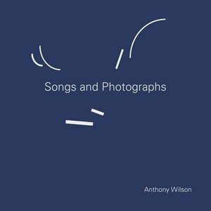ANTHONY WILSON | SONGS & PHOTOGRAPHS