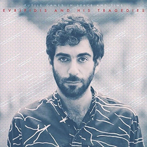 EVRIPIDIS & HIS TRAGEDIES | FUTILE GAMES IN SPACE & TIME