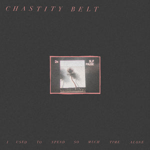 CHASTITY BELT | I USED TO SPEND SO MUCH TIME ALONE