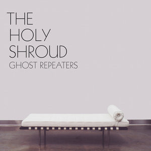 HOLY SHROUD | GHOST REPEATERS