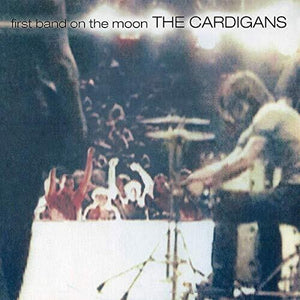 THE CARDIGANS | FIRST BAND ON THE MOON