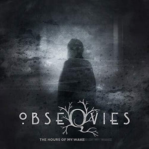 OBSEQVIES | HOURS OF MY WAKE