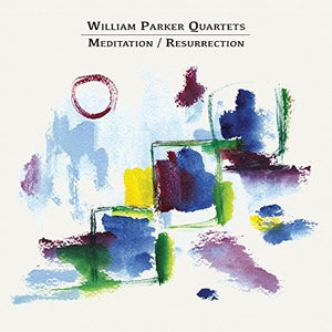 WILLIAM PARKER | MEDITATION / RESURRECTION
