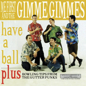 ME FIRST AND THE GIMME GIMMES | HAVE A BALL