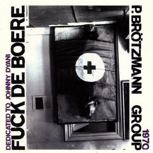 PETER BROTZMANN | FUCK DE BOERE 1968-1970