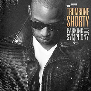 TROMBONE SHORTY | PARKING LOT SYMPHONY