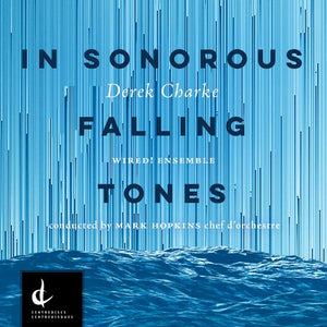 DEREK CHARKE: IN SONOROUS FALLING TONES
