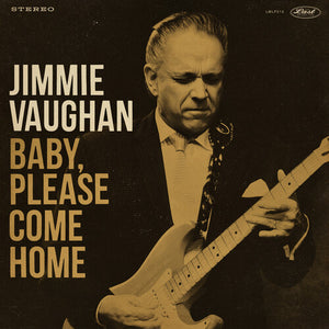 JIMMIE VAUGHAN | BABY PLEASE COME HOME
