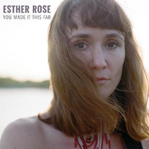 ESTHER ROSE | YOU MADE IT THIS FAR