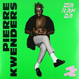 PIERRE KWENDERS | MAKANDA - AT THE END OF SPACE THE BEGINNING OF TIME (VINYL)