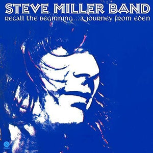 STEVE MILLER | RECALL THE BEGINNING: A JOURNEY FROM EDEN