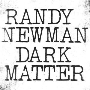 RANDY NEWMAN | DARK MATTER