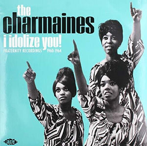 CHARMAINES | I IDOLIZE YOU: FRATERNITY RECORDINGS 1960-1964