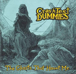 CRASH TEST DUMMIES | GHOSTS THAT HAUNT ME