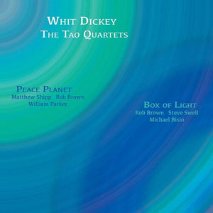 WHIT DICKEY^THE TAO QUARTETS | PEACE PLANET -&- BOX OF LIGHT
