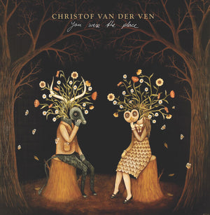 CHRISTOF VAN DER VEN | YOU WERE THE PLACE