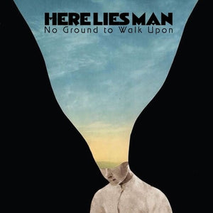 HERE LIES MAN | NO GROUND TO WALK UPON
