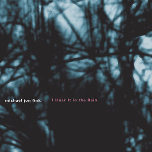 MICHAEL JON FINK | I HEAR IT IN THE RAIN