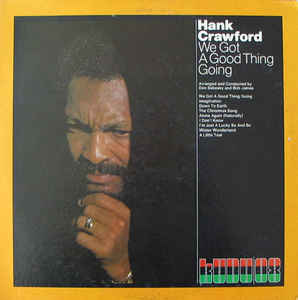 HANK CRAWFORD | WE GOT A GOOD THING GOING