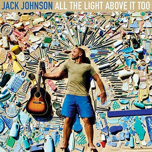 JACK JOHNSON | ALL THE LIGHT ABOVE IT TOO