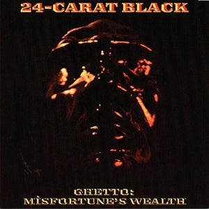24-CARAT BLACK | GHETTO: MISFORTUNE'S WEALTH