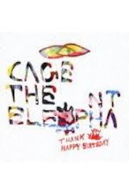 CAGE THE ELEPHANT | THANK YOU HAPPY BIRTHDAY