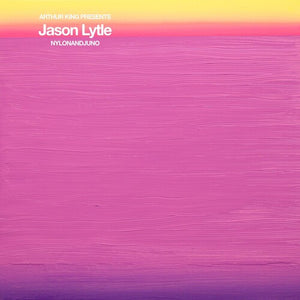 JASON LYTLE | ARTHUR KING PRESENTS JASON LYTLE: NYLONANDJUNO