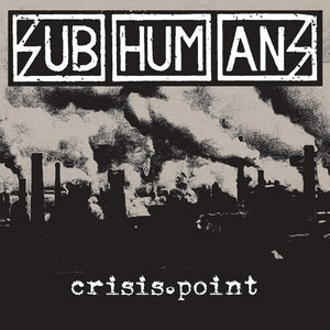 THE SUBHUMANS | CRISIS POINT