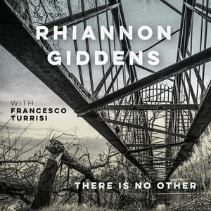 RHIANNON GIDDENS | THERE IS NO OTHER