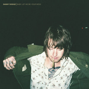 DANNY DODGE | BABY LET ME BE YOUR MESS