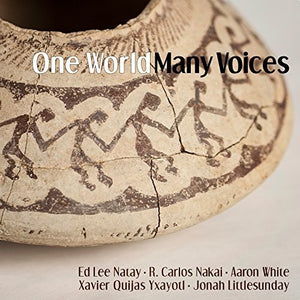 NAKAI^NATAY^WHITE^YXAYOTL | ONE WORLD MANY VOICES