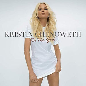 KRISTIN CHENOWETH | FOR THE GIRLS